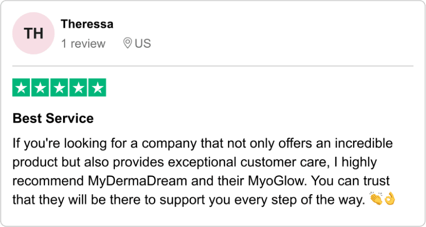 Customer review praising MyDermaDream and MyoGlow for excellent products and customer service.