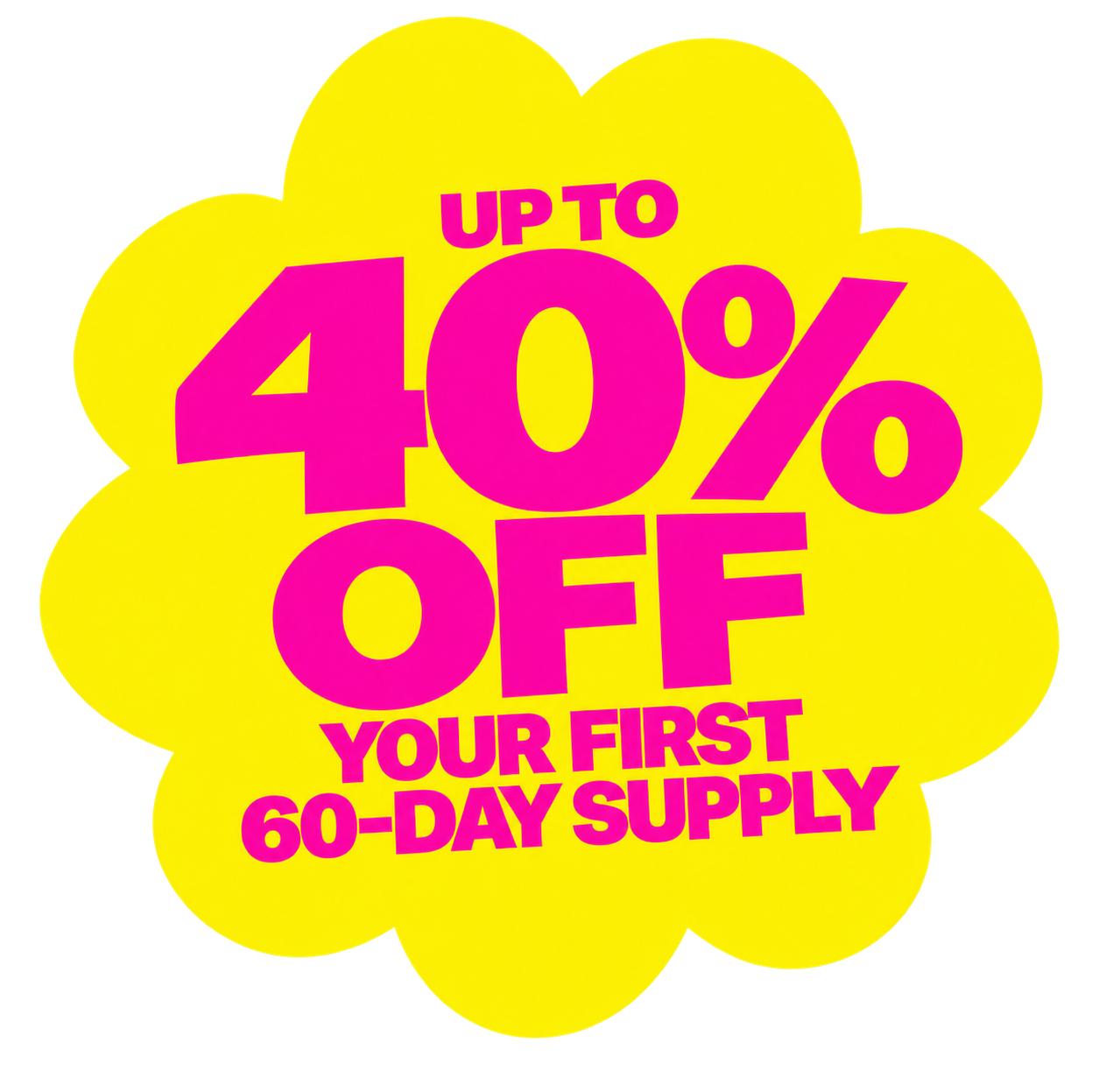 A yellow and pink graphic that reads: Up to 40% off your first 60-day supply.
