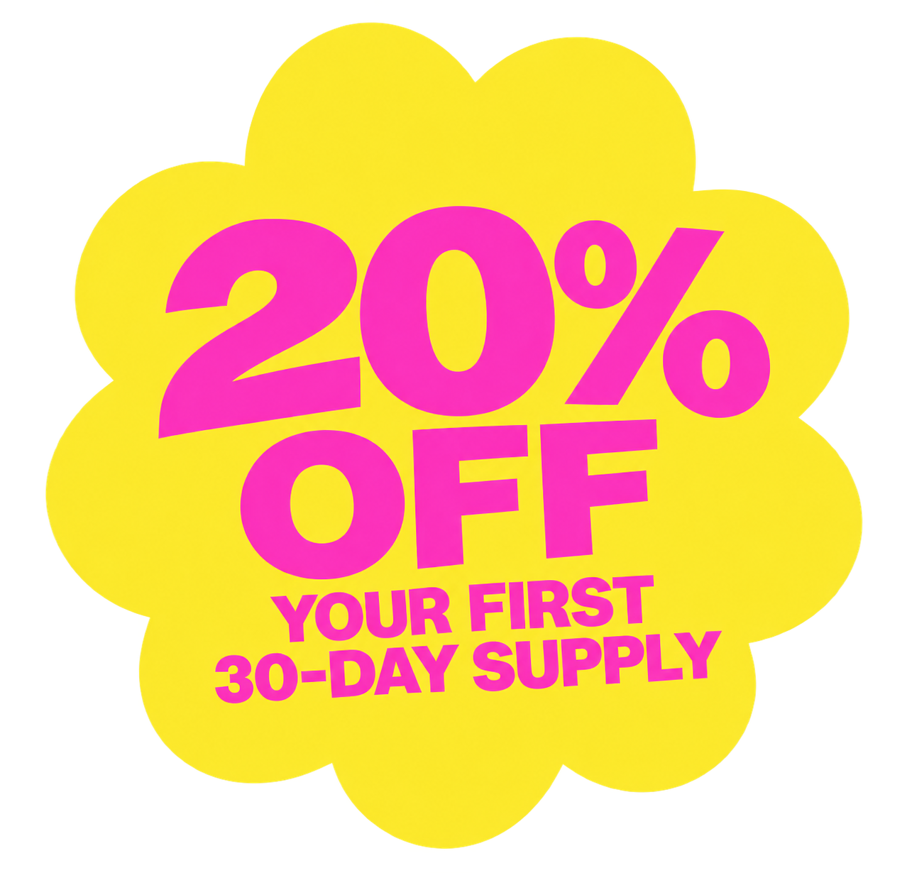 A yellow flower-shaped graphic with pink text reading '20% OFF YOUR FIRST 30-DAY SUPPLY'.