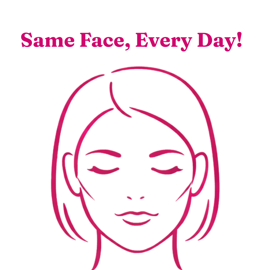 Pink line drawing of a woman's face with eyes closed above the text 'Same Face, Every Day!'
