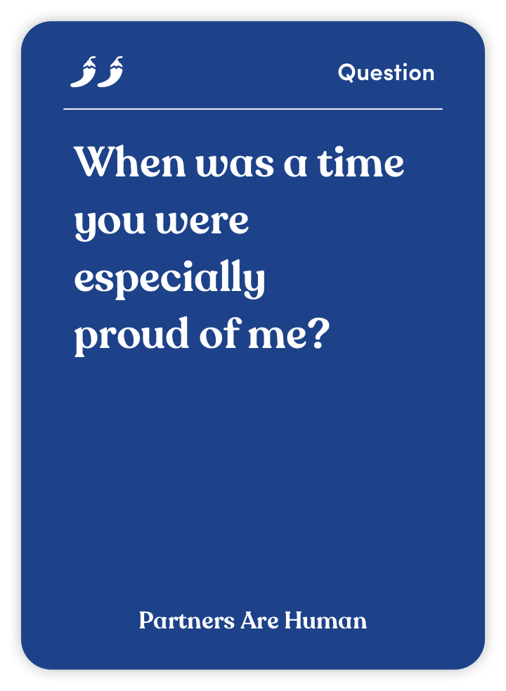A blue card with the question, 'When was a time you were especially proud of me?'