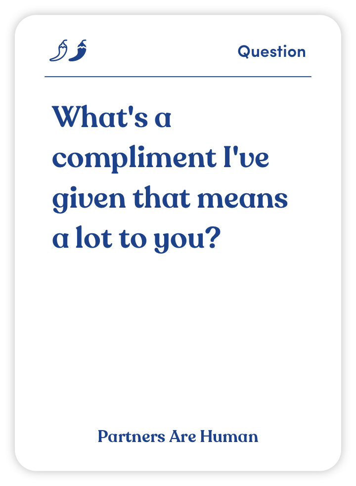 Card with the question: 'What's a compliment I've given that means a lot to you?'