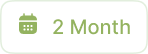 A light green rounded rectangle with a calendar icon and the text '2 Month' in green.