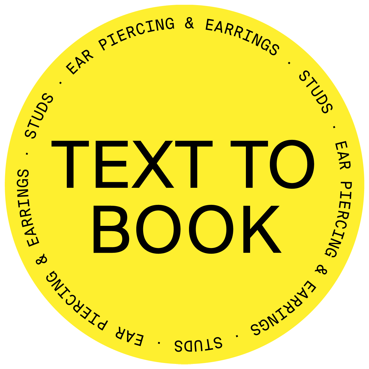 Yellow circle that reads 'TEXT TO BOOK' as the primary message and 'STUDS EAR PIERCINGS AND EARRINGS' in secondary text around the circle.