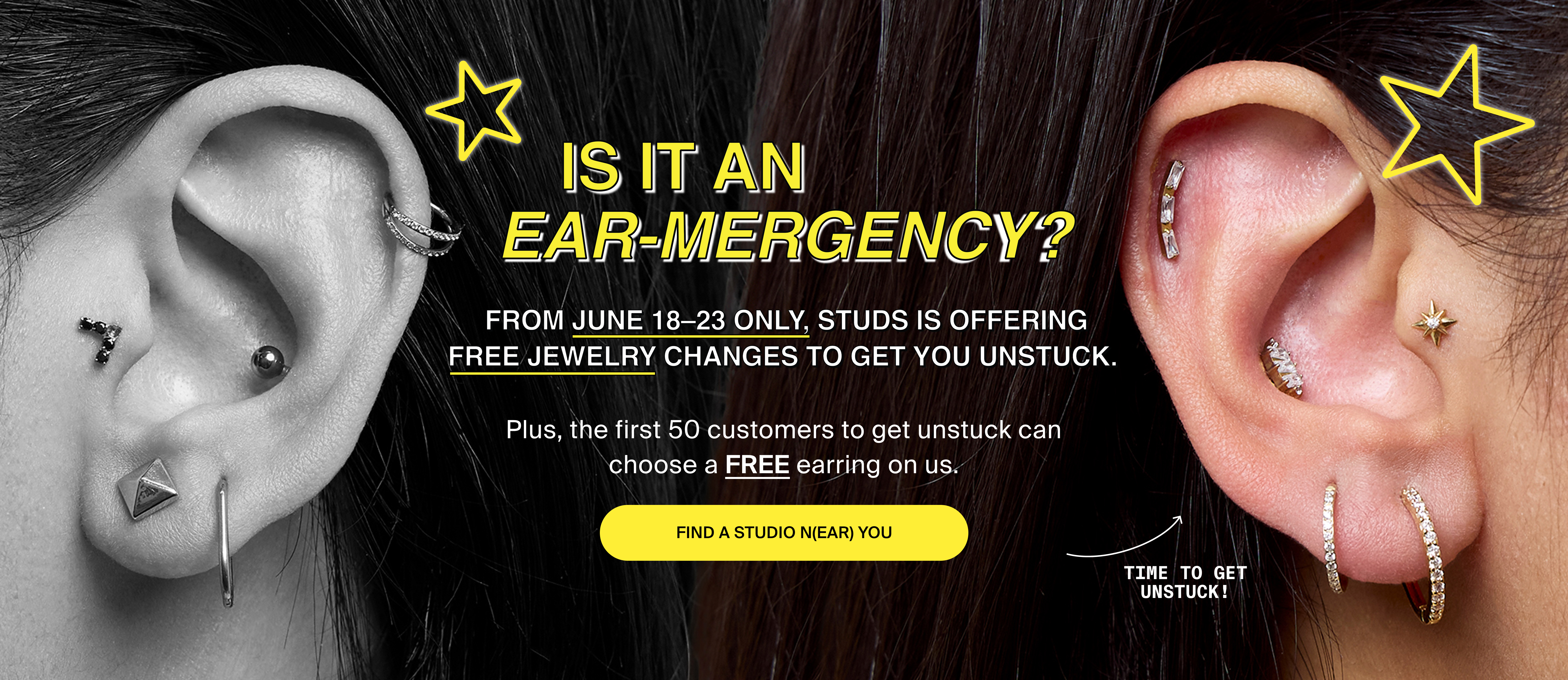 IS IT AN EAR-MERGENCY? From June 18-23 ONLY, Studs is offering FREE jewelry changes to get you unstuck. 

Plus, the first 50 customers to get unstuck can choose a FREE earring on us. FIND A STUDIO N(EAR) YOU. TIME TO GET UNSTUCK!