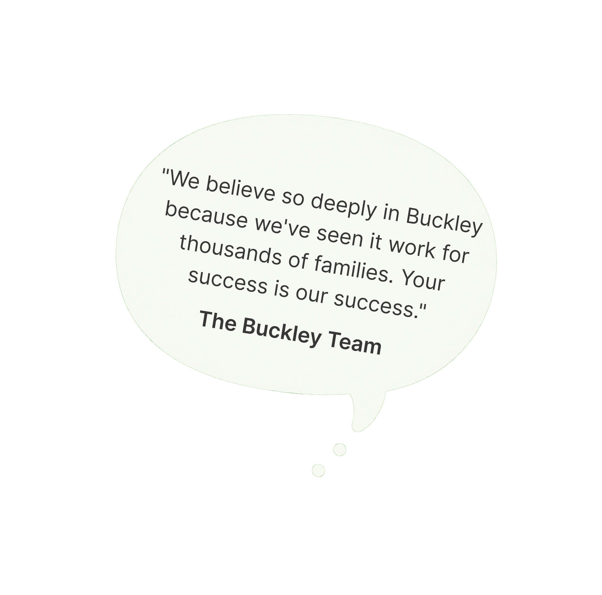 Speech bubble containing a positive testimonial from The Buckley Team.