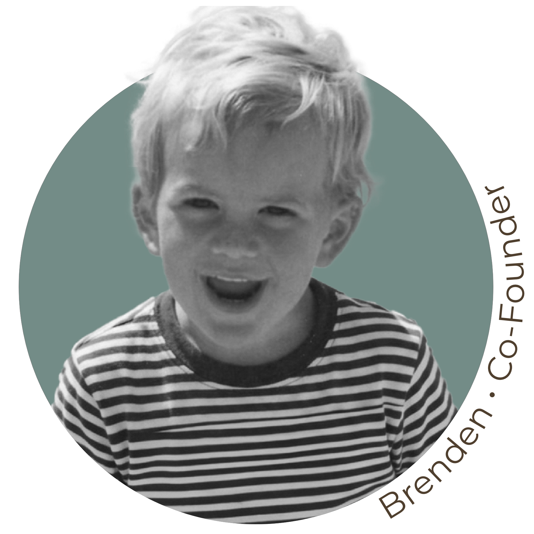 A circular, black and white childhood photo of a smiling boy, with text reading 'Brenden • Co-Founder'.