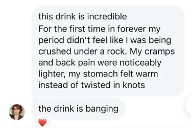 A screenshot of a text message conversation praising a drink that helped with period symptoms.