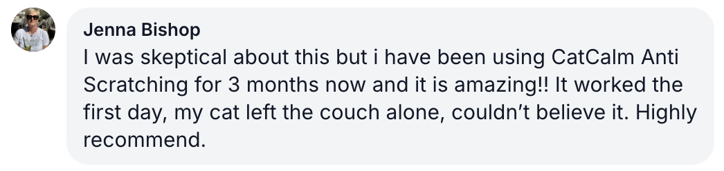 A testimonial from Jenna Bishop for CatCalm Anti Scratching, saying it is amazing and worked immediately.