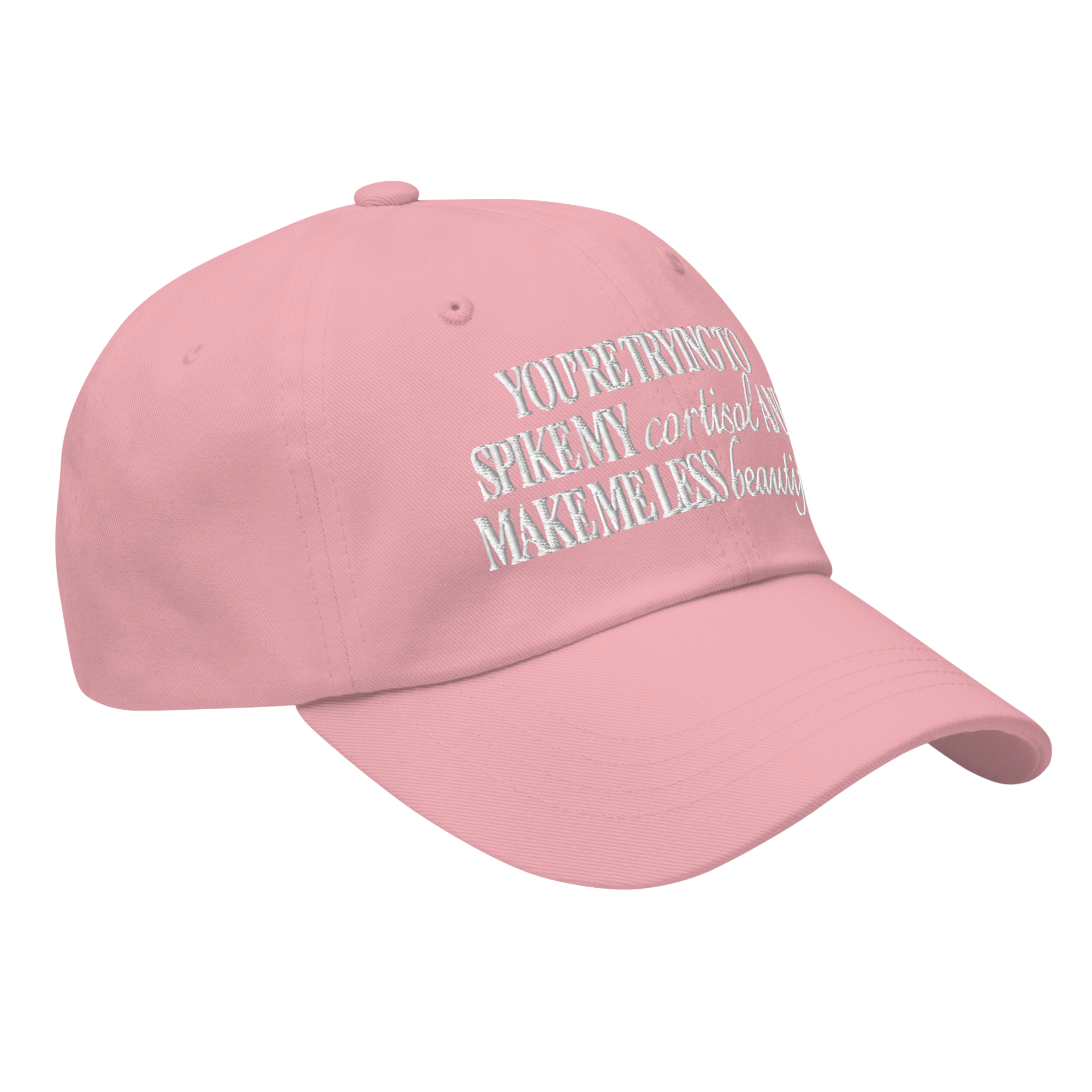 A pink baseball cap with white embroidered text reading, 'You're trying to spike my cortisol...'