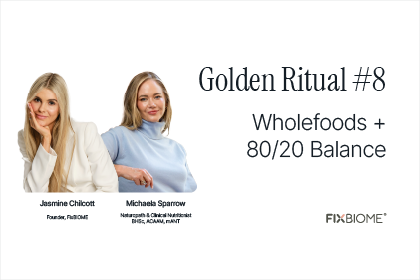 Two women with text: Golden Ritual #8, Wholefoods + 80/20 Balance, FIXBiome.