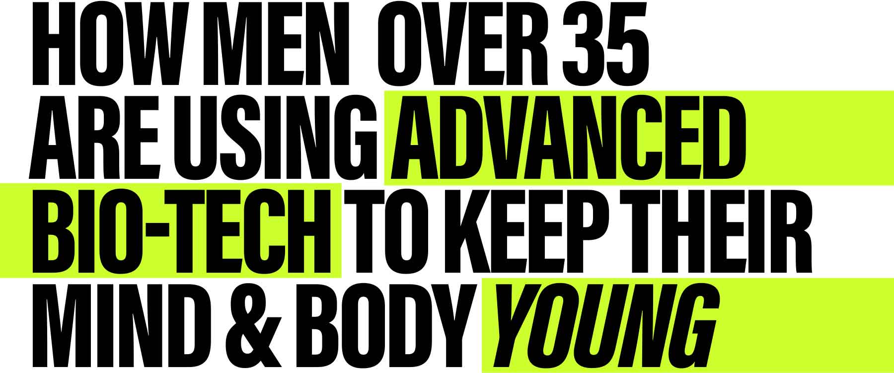 Text: 'How men over 35 are using advanced bio-tech to keep their mind & body young.'
