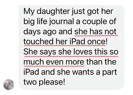 A text message testimonial praising a big life journal for being more engaging for a child than an iPad.