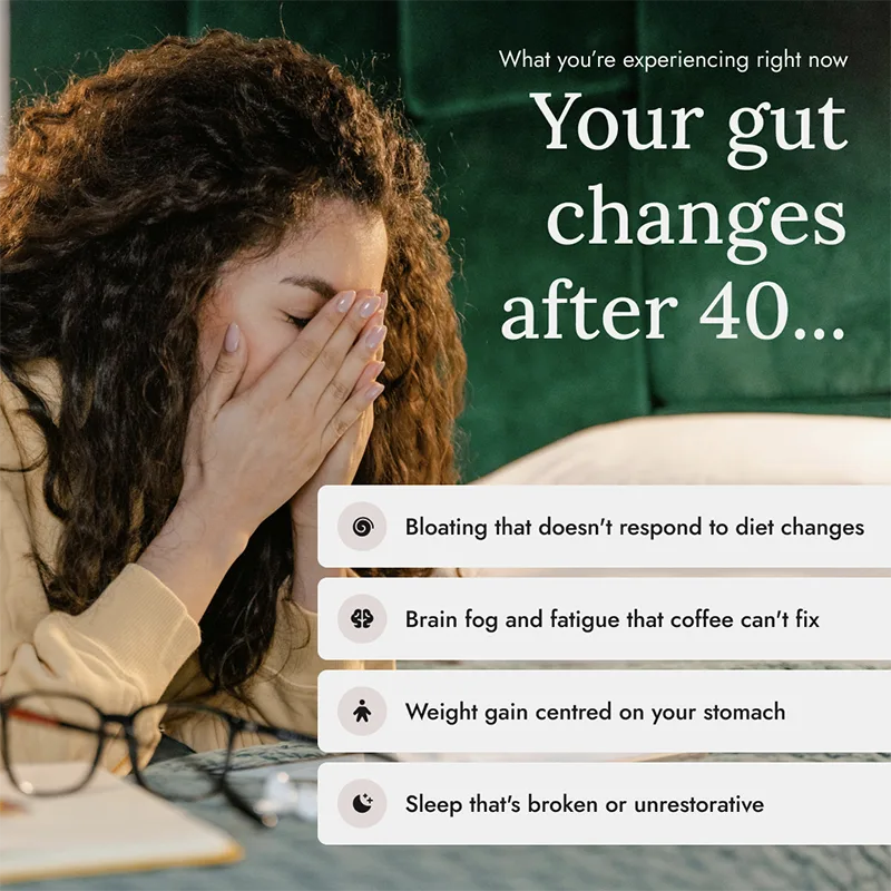 A woman looks distressed next to text that reads 'Your gut changes after 40...' with a symptom list.