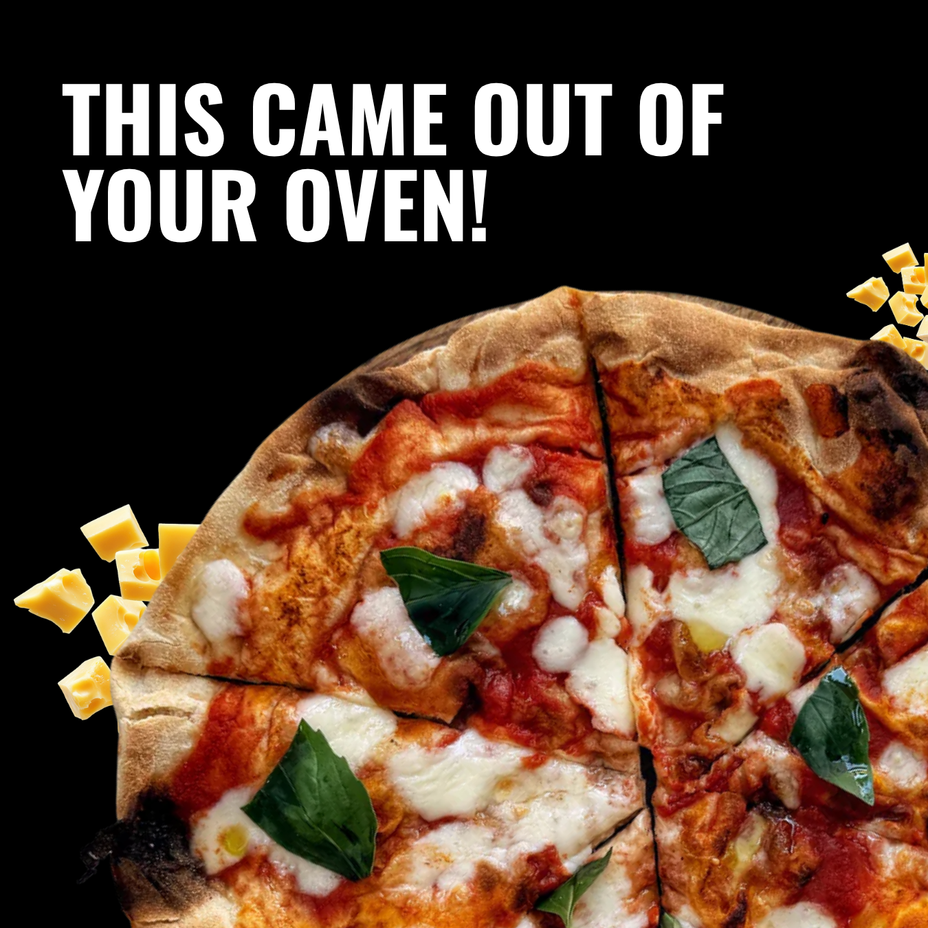 A sliced pizza with basil and mozzarella, with text that reads 'This came out of your oven!'