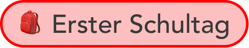 A red button with a backpack icon and the German text 'Erster Schultag'.