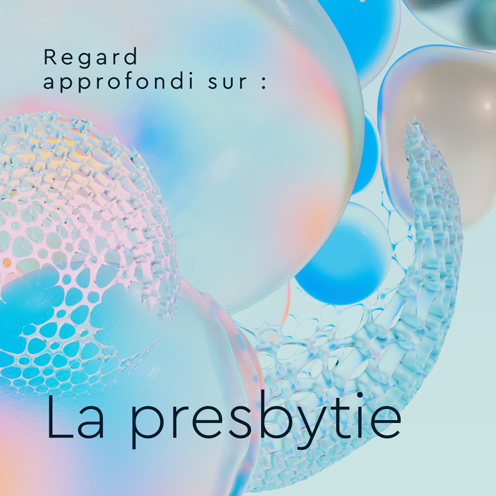 Bulles irisées abstraites avec le texte : “Regard approfondi sur : la presbytie”