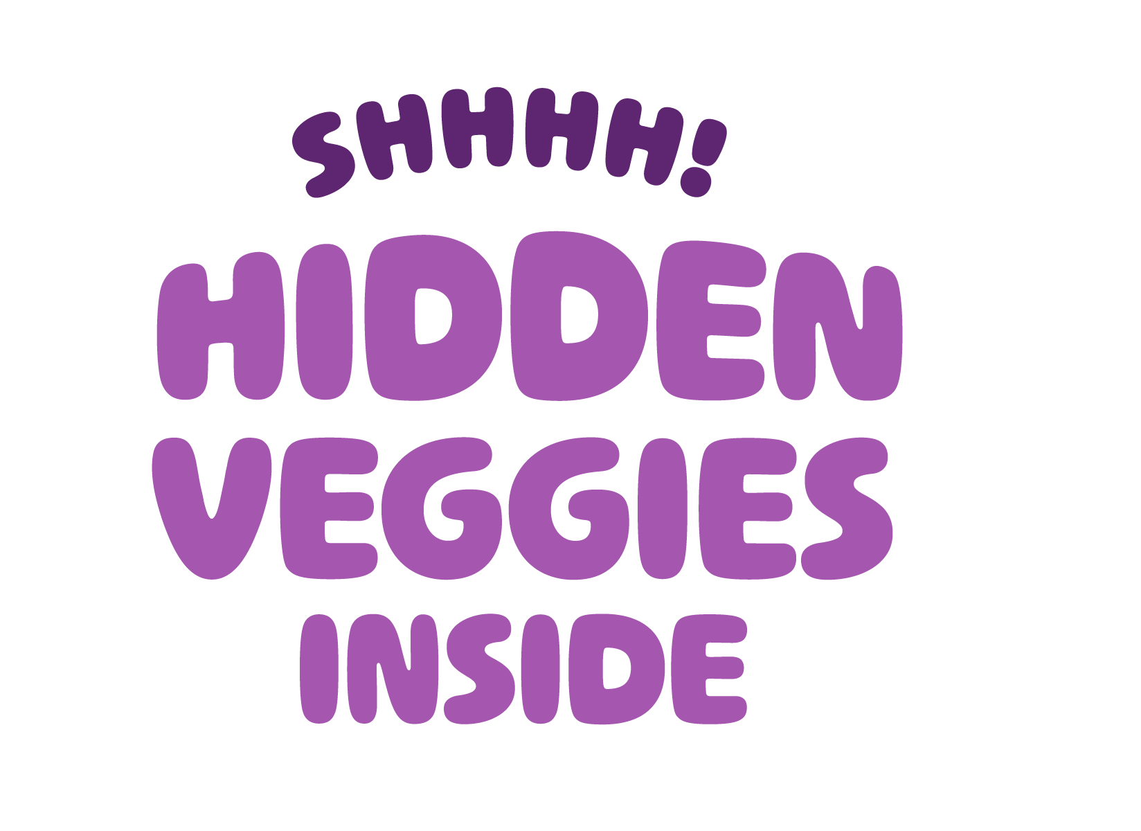 Purple text on a white background that reads, 'SHHHH! HIDDEN VEGGIES INSIDE'.