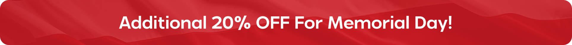 Red banner with white text that reads: Additional 20% OFF For Memorial Day!