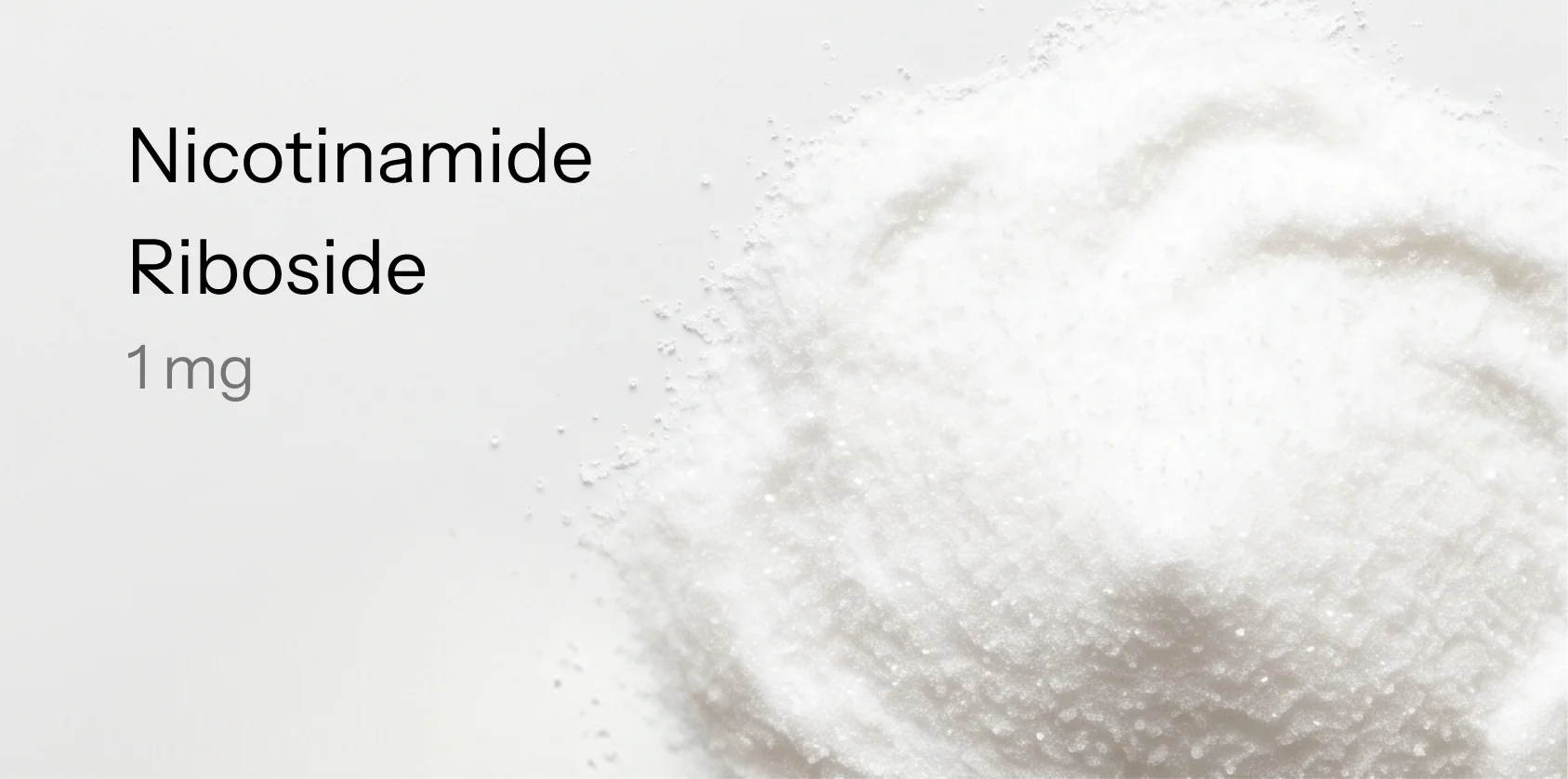 The words 'Nicotinamide Riboside 1 mg' next to a pile of white, crystalline powder.