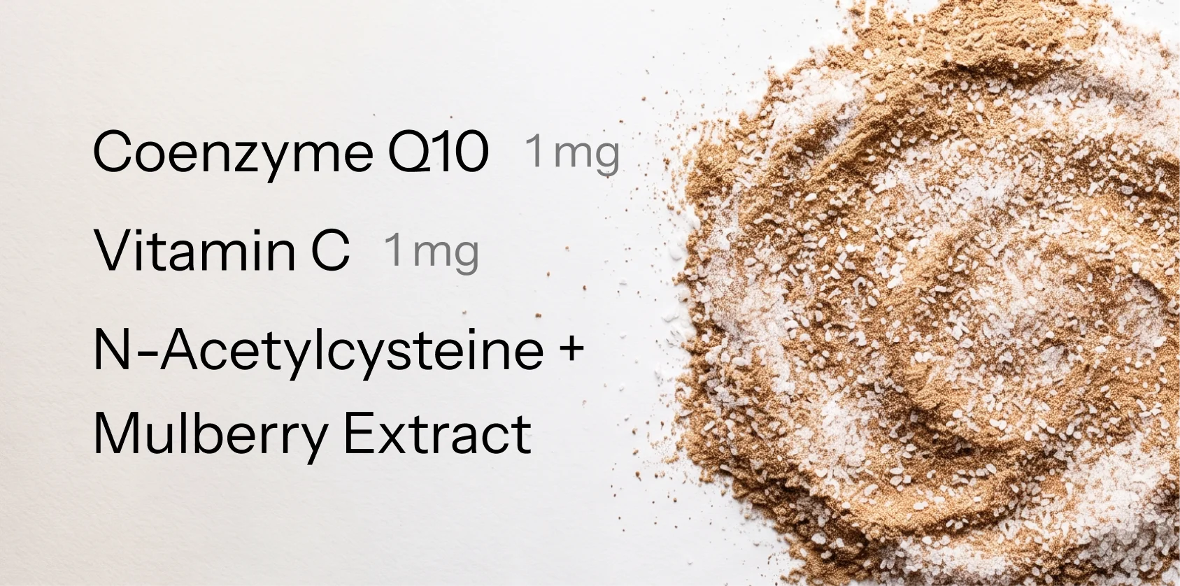 A list of supplement ingredients next to a pile of brown and white powder on a white surface.
