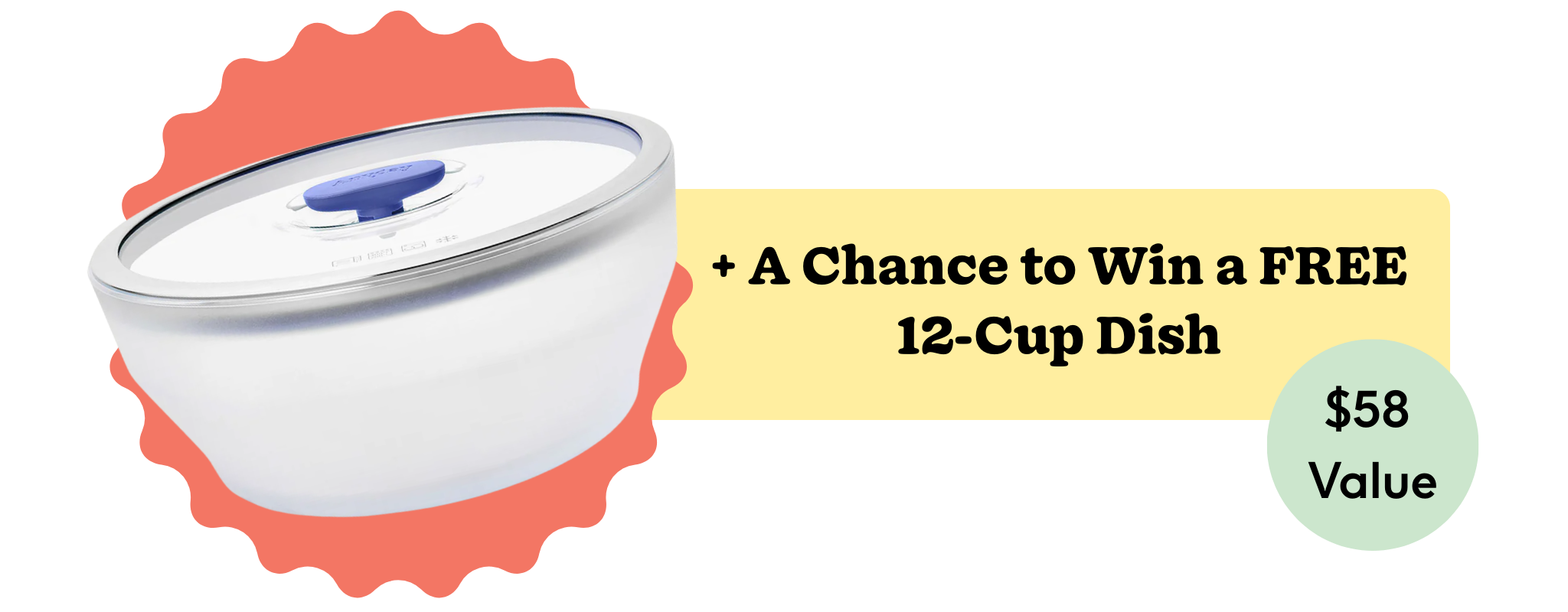 A white dish with a clear lid next to text advertising a chance to win a free dish.