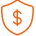 An orange outline of a shield with a dollar sign inside.