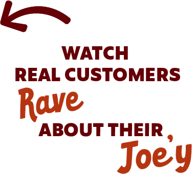 Text with arrow: 'Watch real customers rave about their Joey.'