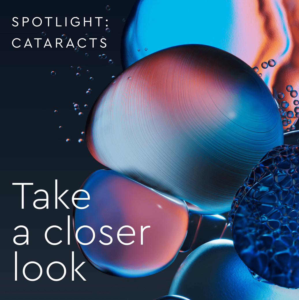 An abstract graphic of iridescent spheres with the text 'Spotlight: Cataracts' and 'Take a closer look'.