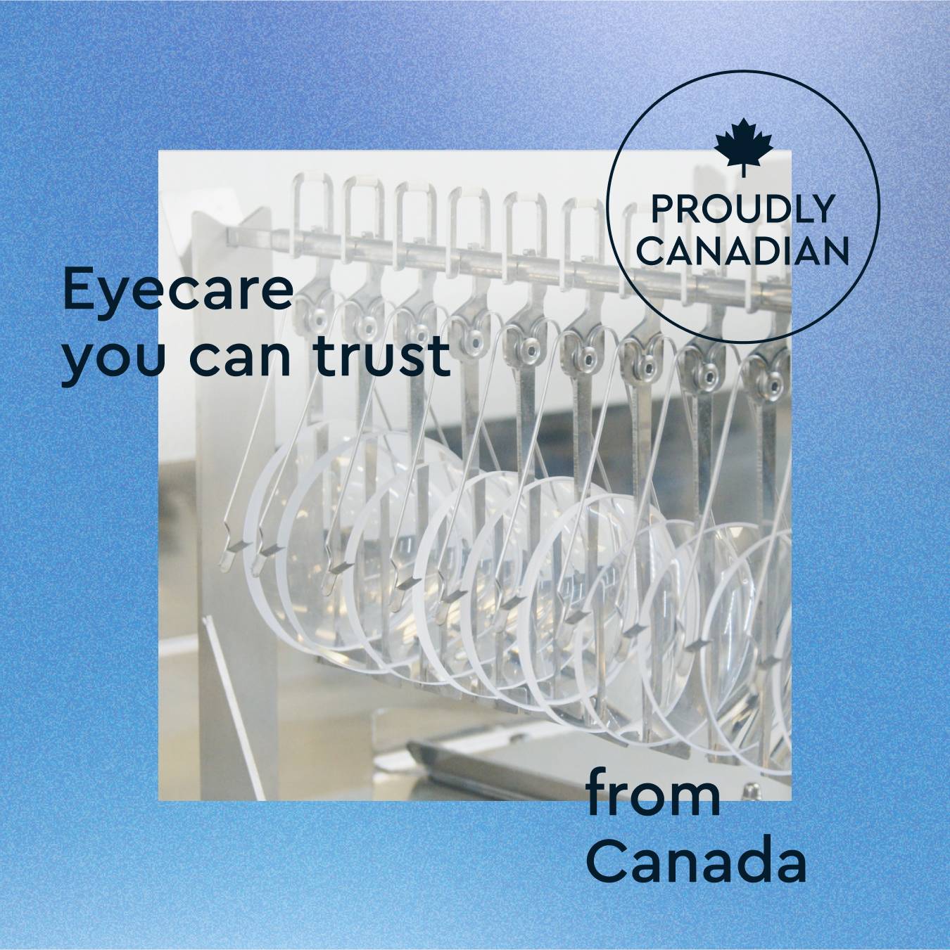 Eyeglasses being manufactured, labeled 'Eyecare you can trust, proudly Canadian.'