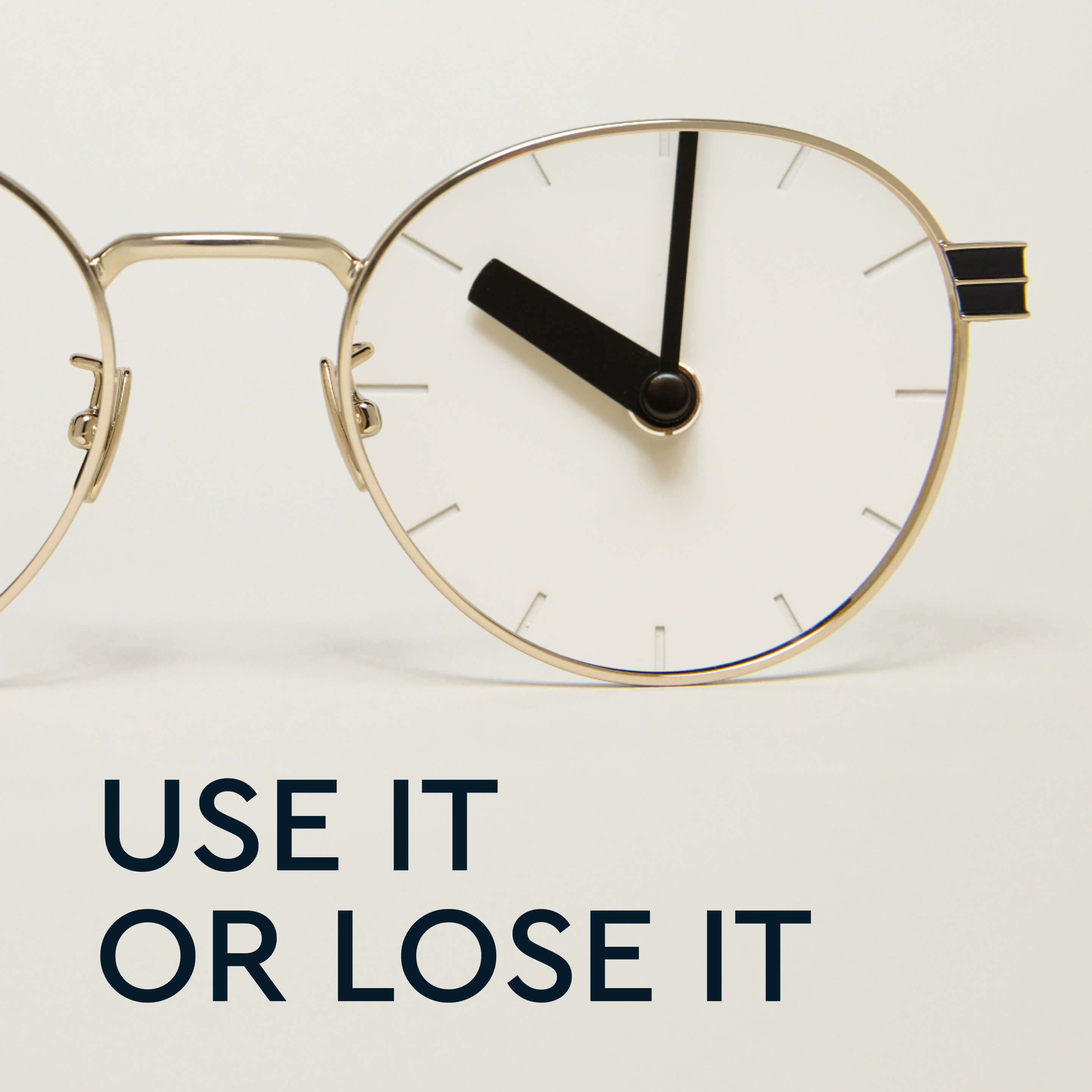 Golden glasses showing the text 'Use it or lose it'