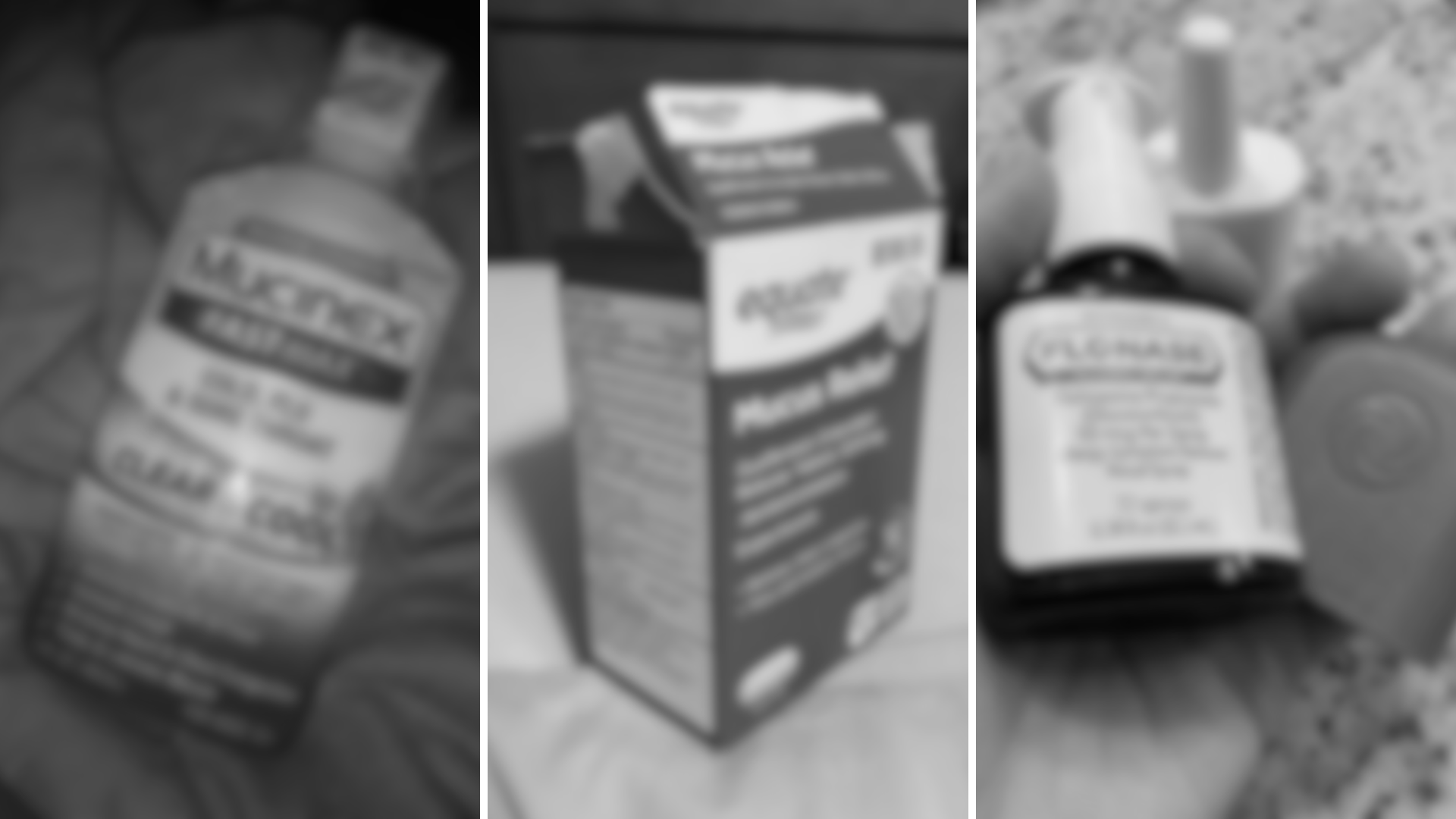 A blurry, black and white triptych showing various over-the-counter medications like Mucinex and Flonase.