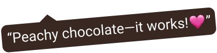 Text saying 'Peachy chocolate—it works!' with a pink heart emoji.