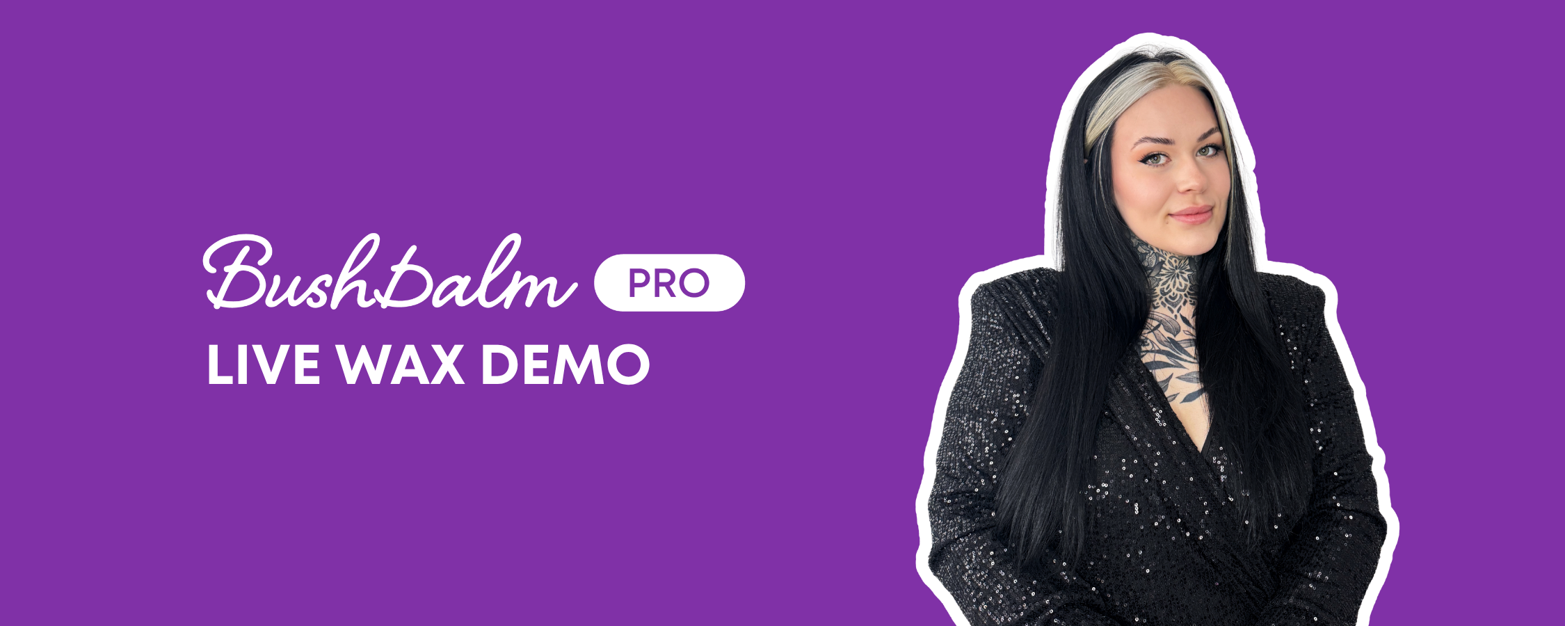Promotional banner for BushBalm Pro Live Wax Demo, featuring a tattooed woman in a black sequined top.