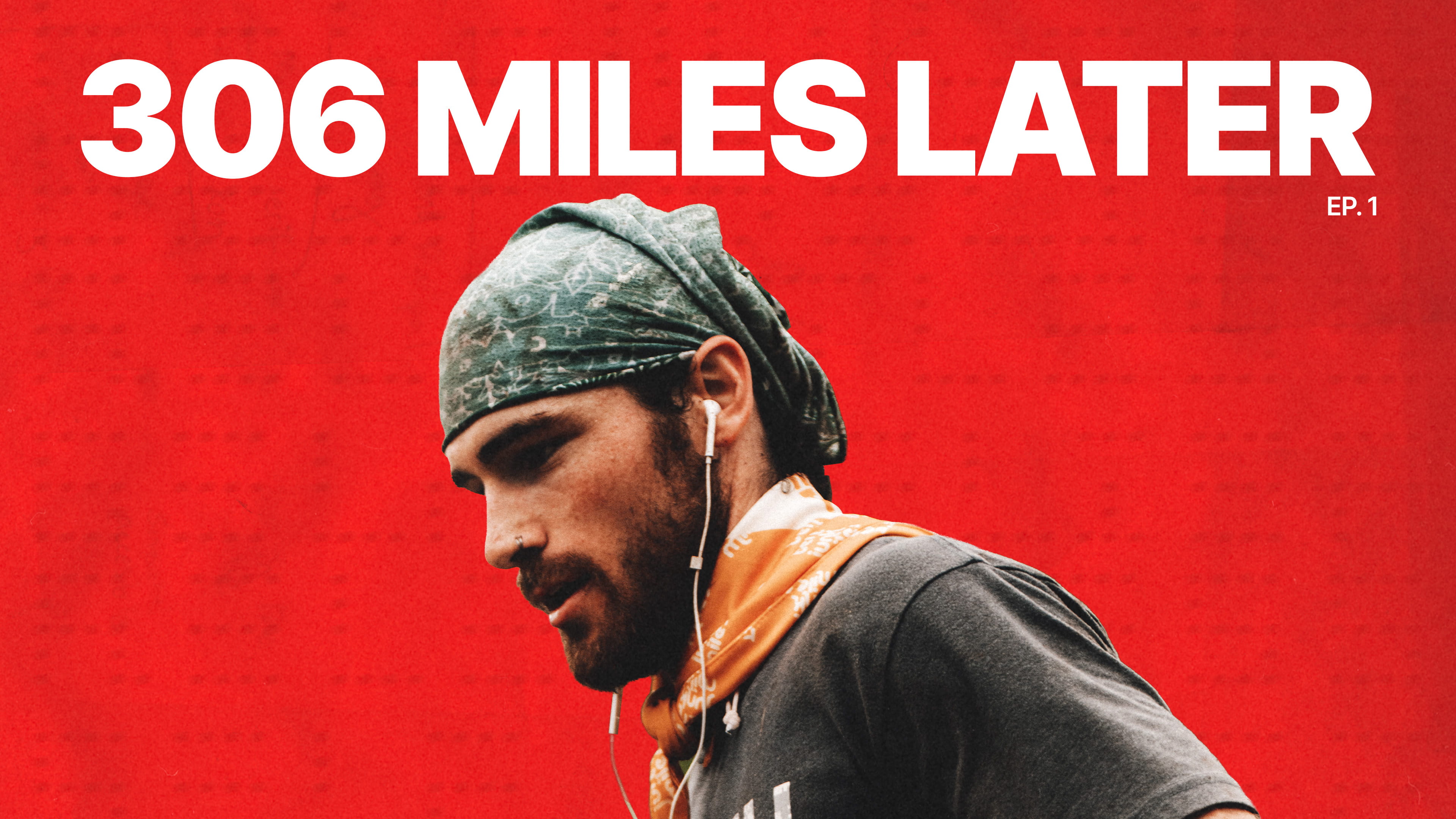 A man in profile wearing bandanas and earbuds against a red background with text reading '306 MILES LATER'.