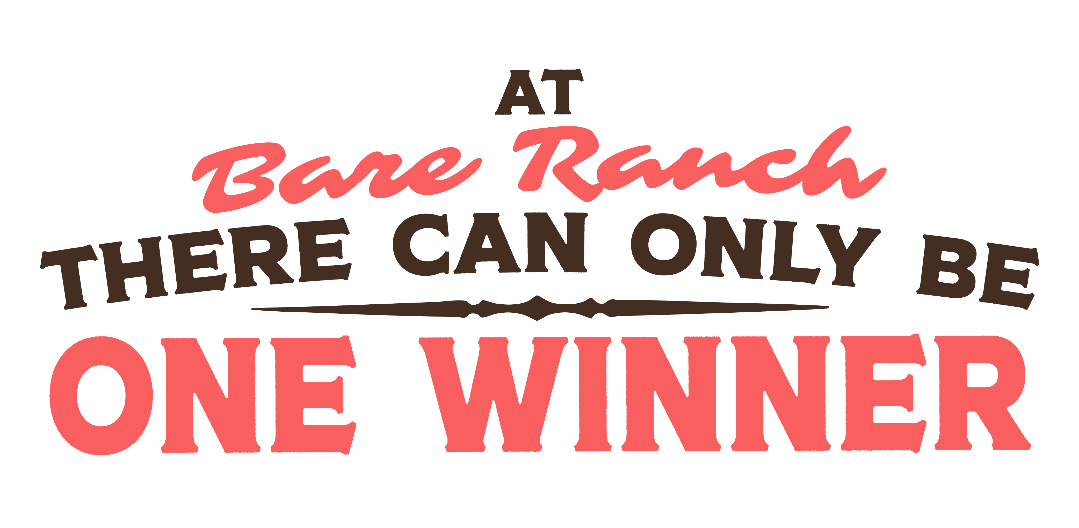 Stylized text that reads: 'At Bare Ranch there can only be one winner'.