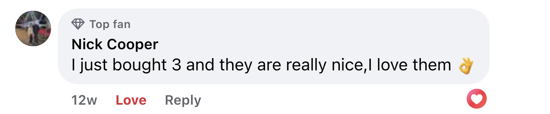 A social media comment from Nick Cooper reading, 'I just bought 3 and they are really nice, I love them'.