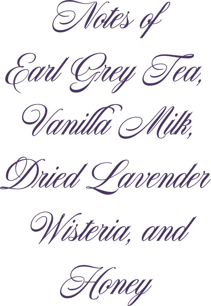 Elegant script listing notes of Earl Grey tea, vanilla milk, lavender, wisteria, and honey.