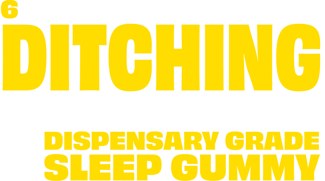 Yellow text on a white background that reads: 6 Ditching Dispensary Grade Sleep Gummy.