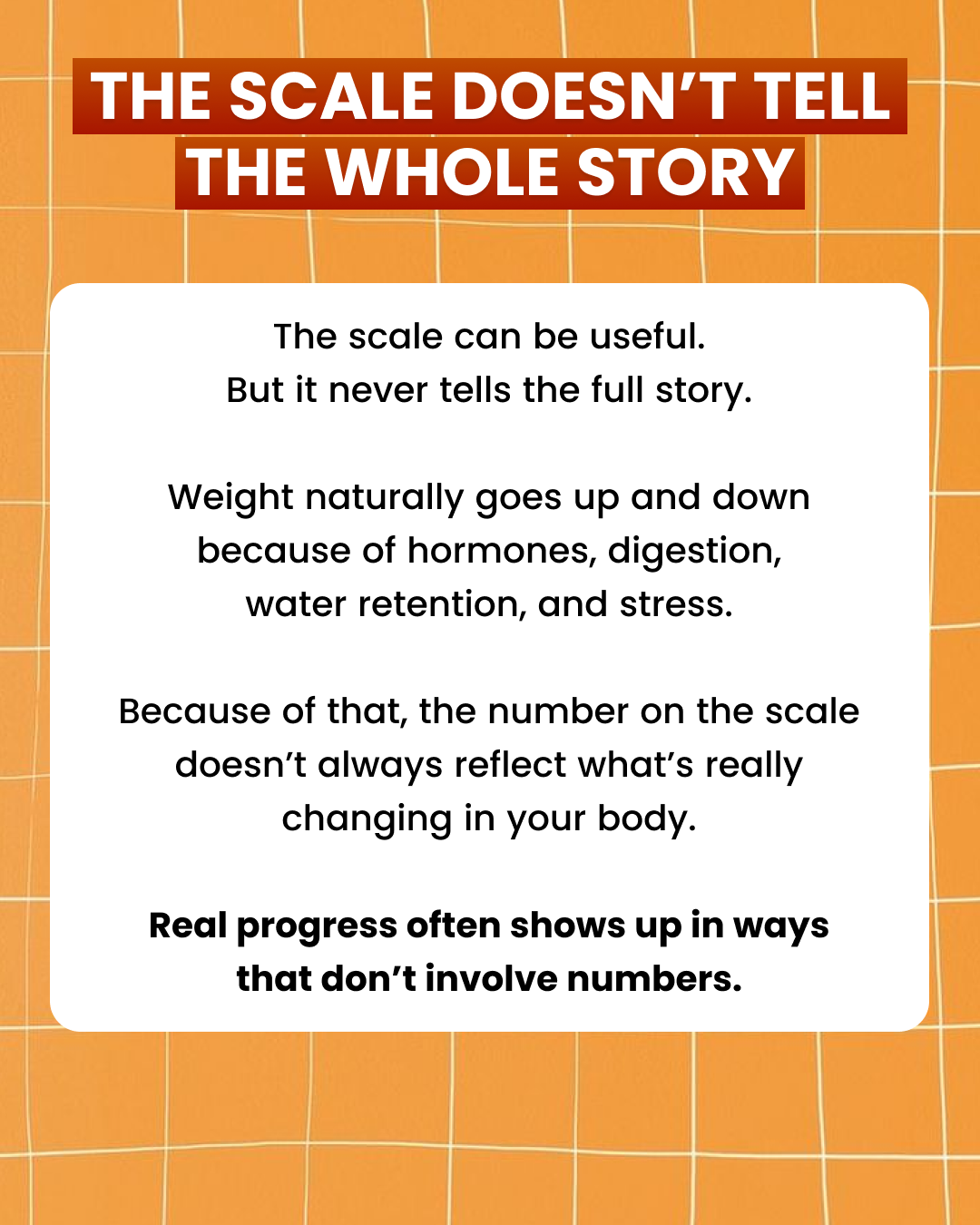 An infographic titled 'The Scale Doesn't Tell the Whole Story' on an orange tiled background.