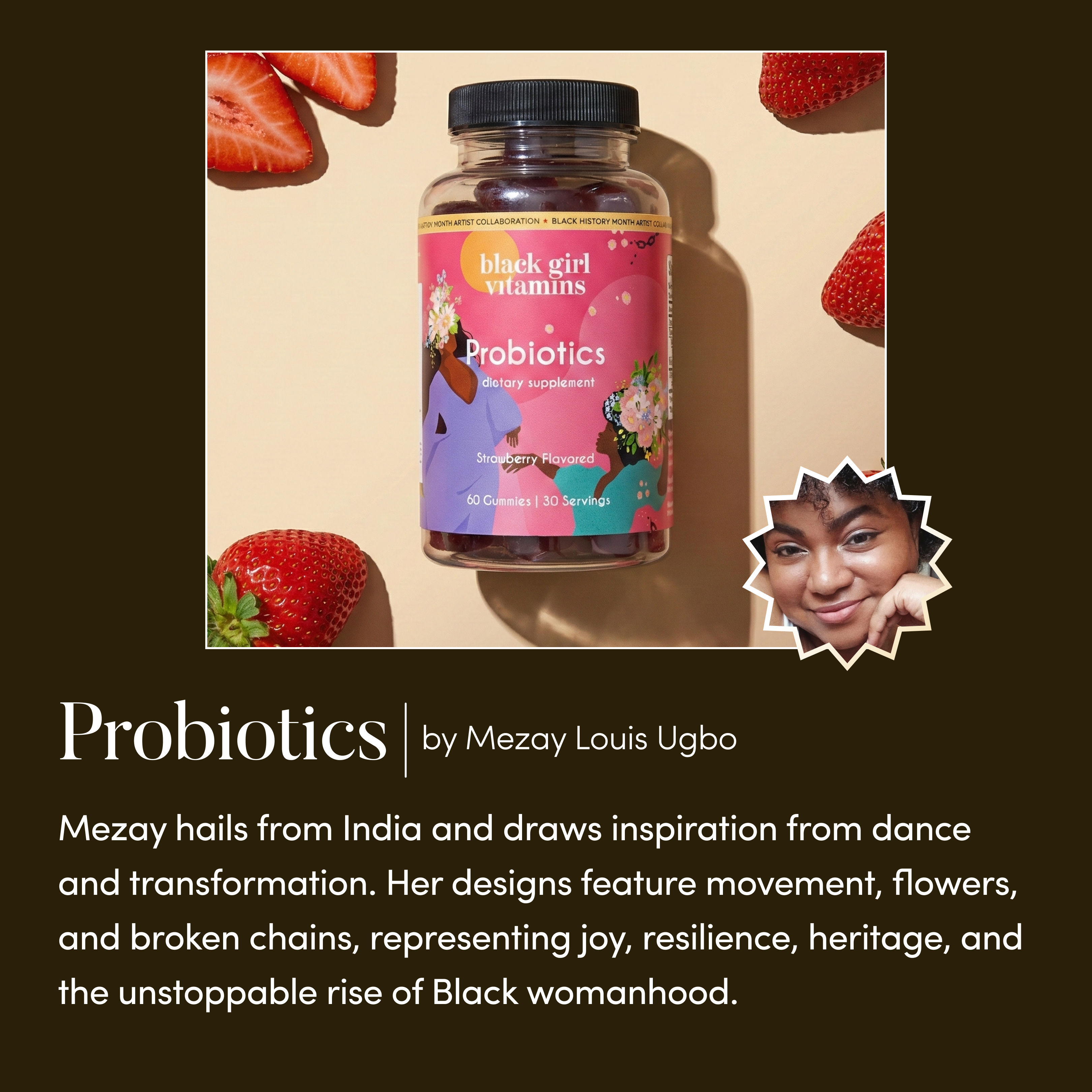 A bottle of Black Girl Vitamins Probiotics surrounded by strawberries, with text and a photo of the artist.