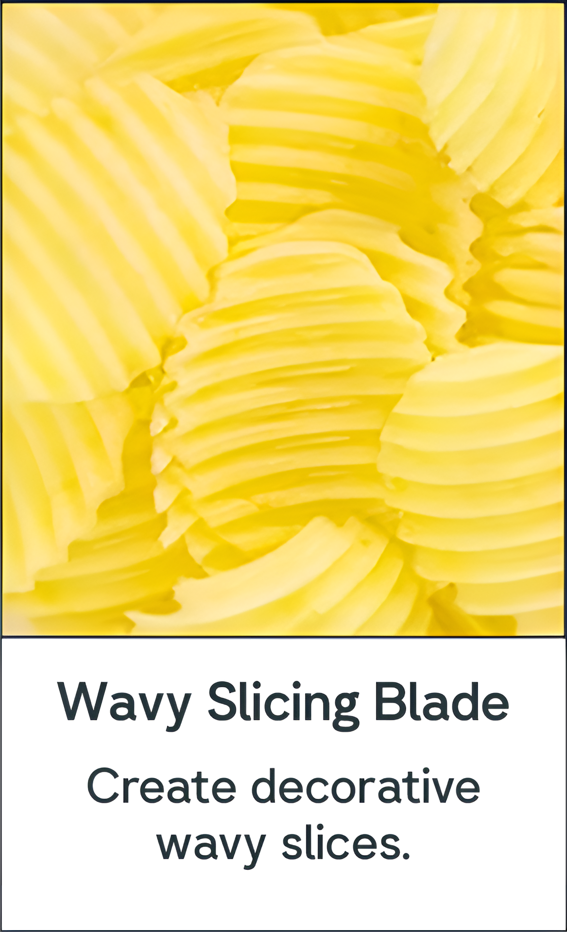 Close-up of wavy cut slices; text reads 'Wavy Slicing Blade, Create decorative wavy slices.'
